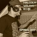 MALCOLM WELOVE DJ MIX SPRING 2017
