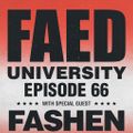 FAED University Episode 66 featuring Fashen - 07.17.19