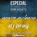 DJ Pray @ Especial 10º Aniversario Cierre Bachatta (30-04-2015)