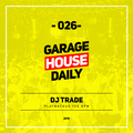 Garage House Daily #026 DJ Trade