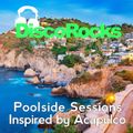 DiscoRocks' Poolside Sessions: Inspired by Acapulco