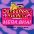 Dancefloor Studies 005 - Mera Bhai w/ Rohan [02-06-2021]
