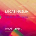 LUCAS MUZLIN // EP 004 - Progressive House Music