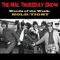 The Mal Thursday Show: Hold/Tight
