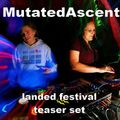 Mutated Ascent - Landed Festival Teaser Set