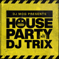DJ Mog Presents House Party With DJ Trix (DJ Trix)