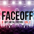 FaceOff: 80's Metal Edition, Vol. 2