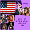 Top 100 Pop Radio Hits of 1984 (Part 2)