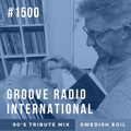 Groove Radio Intl #1500: Swedish Egil (90’s Tribute Mix)