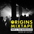 Kutski Origins Mixtape - Part 2: The Warehouse
