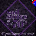 SAD SONGS OF THE 70'S : IF YOU LEAVE ME NOW
