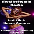 Marky Boi - Muzikcitymix Radio - Just Slick House Grooves