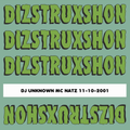 DIZSTRUXSHON 11/10/2001 DJ UNKNOWN MC NATZ