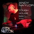 Andy Naylor - TOUGH HOUSE MIX 1 - 4/4/21