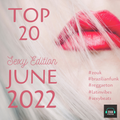 The Top 20 Countdown for 2022 - Sexy June Edition