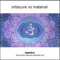 Orbscure vs Material - Mantra [the sacred utterance extended mix]