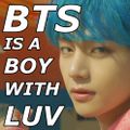BTS is a Boy With Luv