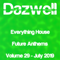 Everything House - Volume 29 - Future Anthems - July 2019 by Dazwell