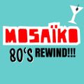 Mosaiko - 80's REWIND!!!