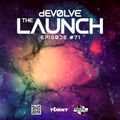 The Launch #71 w/ dEVOLVE