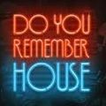 Dou You Remember House?