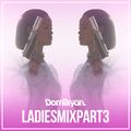 Ladies Mix 3 - Follow @DJDOMBRYAN