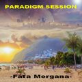 PARADIGM SESSION  - Fata Morgana -