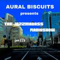 AURAL BISCUITS presents THE JAZZMADASS RADIOSHOW Jan 22b