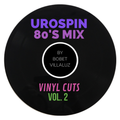 UroSpin 80's Mix: Vinyl Cuts Vol. 2 by Bobet Villaluz