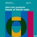 EDM.com Presents: House of Latroit Radio (Episode 008)