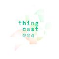 Thingcast 4