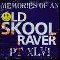 Memories Of An Oldskool Raver Pt XLVI