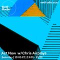 Act Now w/ Chris Airplays - 19th March 2022