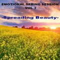 EMOTIONAL SPRING SESSION 2022 VOL 3  - Spreading Beauty -