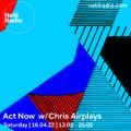 Act Now w/ Chris Airplays - 16th April 2022