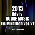 2015 This Is House Music Vol 2 (EDM Edition)