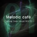 Melodic café Vol.01 ~ Calming Deep House MIX 01 ~