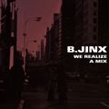 B.Jinx - We Realize A Mix