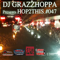 DJ GRAZZHOPPA presents HOP2THIS #047