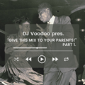 @IAmDJVoodoo pres. GIVE THIS MIX TO YOUR PARENTS! Part 1. (2021-12-22)