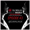 #WaliasWeekly Ep.43 - @djwaliauk
