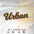 EuniQe - #BossBabe Mixxtape 13 Urban Bangers Edition