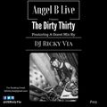 Angel B Live Presents The Dirty Thirty Episode 013 Featuring DJ Ricky Via