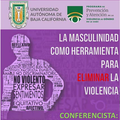 INFORMATIVO UABC - Conferencia sobre la masculinidad como herramienta para eliminación de violencia