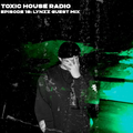 Toxic House Radio Ep. 18: Lynzz Guest Mix