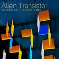 Sounds Of A Tired City #29: Alien Transistor
