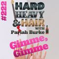 222 – Gimme, Gimme – The Hard, Heavy & Hair Show with Pariah Burke