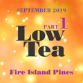 Part 1: Low Tea September 2019 . Fire Island Pines . Joe D'Espinosa