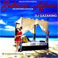 BEDROOM AFFAIRS (VALENTAINES EDITION) - DJ GAZAKING THA ILLEST
