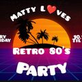 The Retro 80s Party with Matty Love 13.11.2021 .
